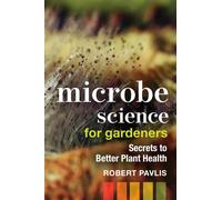 Microbe Science for Gardeners : Secrets to Better Plant Health