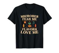 Microbes Fear Me Flavors Love Me Food Science Practitioners T-Shirt