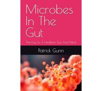 Microbes In The Gut: The Key To A Healthier Gut And Mind