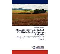 Microbes their Roles on Soil Fertility in Semi Arid Areas of Nigeria: Survey of Soil Microorganisms their Roles on Soil Fertility in Upland and Lowland Soils Sokoto State, Nigeria