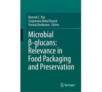 Microbial β-glucans: Relevance in Food Packaging and Preservation