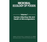 Microbial Ecology of Foods, Volume 1: Factors Affecting Life and Death of Microorganisms