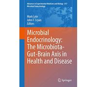 Microbial Endocrinology: The Microbiota-Gut-Brain Axis in Health and Disease: 817 (Advances in Experimental Medicine and Biology, 817)