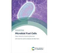 Microbial Fuel Cells: Green Electricity Producing Machines: Volume 9 (Sustainable Energy)