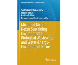 Microbial Niche Nexus Sustaining Environmental Biological Wastewater and Water-Energy-Environment Nexus (Environmental Science and Engineering)