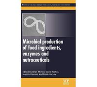 Microbial Production of Food Ingredients, Enzymes and Nutraceuticals (Woodhead Publishing Series in Food Science, Technology and Nutrition)