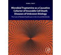 Microbial Tryptamine as a Causative Cofactor of Incurable Cell Death Diseases of Unknown Etiology : The Cost of Related Healthcare in the US and Worldwide