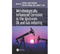 Microbiologically Influenced Corrosion in the Upstream Oil and Gas Industry