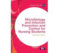 Microbiology and Infection Prevention and Control for Nursing Students (Transforming Nursing Practice Series)