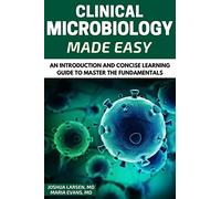 Microbiology: Clinical Microbiology Made Easy: An Introduction and Concise Learning Guide to Master the Fundamentals