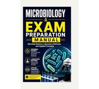 MICROBIOLOGY EXAM PREPARATION MANUAL: Microbial Science, Laboratory Methods, and Applied Concepts