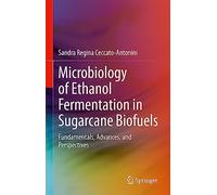 Microbiology of Ethanol Fermentation in Sugarcane Biofuels: Fundamentals, Advances, and Perspectives
