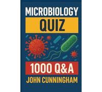 Microbiology Quiz - 1000 Q&A: Essential Microbial Concepts Made Simple (Quiz Time)