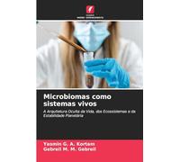 Microbiomas como sistemas vivos: A Arquitetura Oculta da Vida, dos Ecossistemas e da Estabilidade Planetária