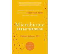Microbiome Breakthrough: Harness the Power of Your Gut Bacteria to Boost Your Mood and Heal Your Body (Microbiome Medicine Library)