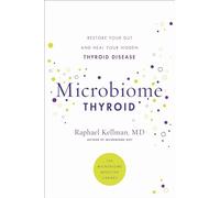 Microbiome Thyroid: Restore Your Gut and Heal Your Hidden Thyroid Disease (Microbiome Medicine Library)