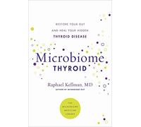 Microbiome Thyroid: Restore Your Gut and Heal Your Hidden Thyroid Disease (Microbiome Medicine Library)
