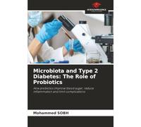 Microbiota and Type 2 Diabetes: The Role of Probiotics: How probiotics improve blood sugar, reduce inflammation and limit complications
