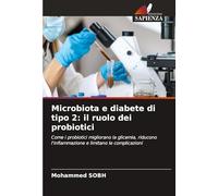 Microbiota e diabete di tipo 2: il ruolo dei probiotici: Come i probiotici migliorano la glicemia, riducono l'infiammazione e limitano le complicazioni