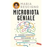 Microbiota geniale. Curare l'intestino per guarire la mente (Salute)