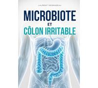 MICROBIOTE ET CÔLON IRRITABLE: Comprendre, apaiser et rééquilibrer son intestin pour réduire ballonnements, douleurs abdominales, diarrhée, ... digestif (LES POUVOIRS CACHÉS DU CORPS)