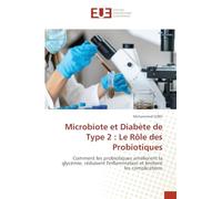 Microbiote et Diabète de Type 2 : Le Rôle des Probiotiques: Comment les probiotiques améliorent la glycémie, réduisent l'inflammation et limitent les complications