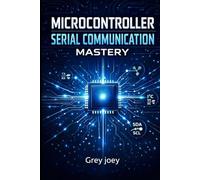 Microcontroller Serial Communication Mastery: Design Fast, Reliable Embedded Data Links with Confidence