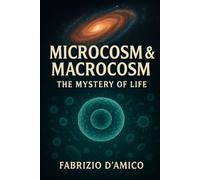 Microcosm & Macrocosm: The Mystery of Life
