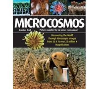 Microcosmos: Discovering the World Through Microscopic Images from 20X to Over 22 Million X Magnification
