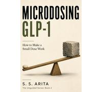 MICRODOSING GLP-1: How to Make a Small Dose Work: 2 (THE UNGUIDED SERIES)