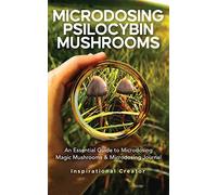 Microdosing Psilocybin Mushrooms: An Essential Guide to Microdosing Magic Mushrooms & Microdosing Journal: An Essential Guide to Microdosing Magic ... & Microdosing Journal (Medicinal Mushrooms)
