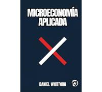 Microeconomía Aplicada: ¿Por qué Fallan los Mercados? Formación de Precios, Decisiones Empresariales y Poder de Mercado en la Era Digital (Fundamentos de la Economía Contemporánea)