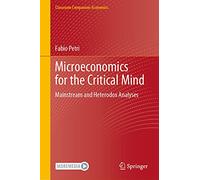 Microeconomics for the Critical Mind: Mainstream and Heterodox Analyses (Classroom Companion: Economics)