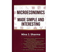 Microeconomics Made Simple and Easy: Microeconomics was Never This Simple (Made Simple and Interesting)