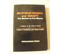 Microelectronics and Society: For Better or for Worse (Club of Rome Publications)