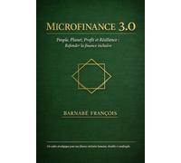 Microfinance 3.0: People, Planet, Profit et Résilience : refonder la finance inclusive