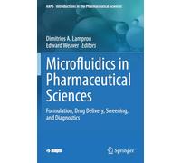 Microfluidics in Pharmaceutical Sciences: Formulation, Drug Delivery, Screening, and Diagnostics (AAPS Introductions in the Pharmaceutical Sciences)