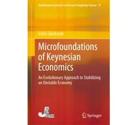 Microfoundations of Keynesian Economics : An Evolutionary Approach to Stabilizing an Unstable Economy