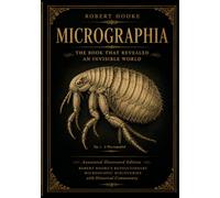MICROGRAPHIA: OR SOME Physiological Descriptions OF MINUTE BODIES MADE BY MAGNIFYING GLASSES WITH OBSERVATIONS and INQUIRIES thereupon.