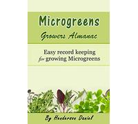 Microgreens Growers Almanac: Easy record keeping for growing Microgreens: 1 (Growers Almanac Microgreen Green Cover)