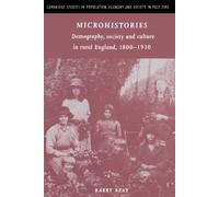Microhistories: Demography, Society and Culture in Rural England, 1800-1930 (Cambridge Studies in Population, Economy and Society in Past Time, Series Number 30)