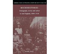 Microhistories: Demography, Society and Culture in Rural England, 1800-1930 (Cambridge Studies in Population, Economy and Society in Past Time, Series Number 30)