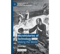 Microhistories of Technology : Making the World