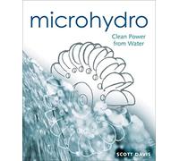 Microhydro: Clean Power from Water: 13 (Mother Earth News Wiser Living Series, 13)