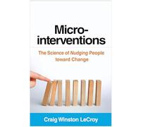 Microinterventions: The Science of Nudging People toward Change