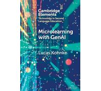 Microlearning with GenAI: Enhancing Second Language Education (Elements in Technology in Second Language Education)