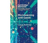 Microlearning with GenAI: Enhancing Second Language Education (Elements in Technology in Second Language Education)