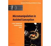 Micromanipulation in Assisted Conception: A Handbook and Troubleshooting Guide