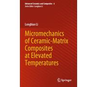 Micromechanics of Ceramic-Matrix Composites at Elevated Temperatures: 6 (Advanced Ceramics and Composites, 6)