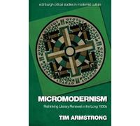 Micromodernism: Rethinking Literary Renewal in the Long 1930s (Edinburgh Critical Studies in Modernist Culture)